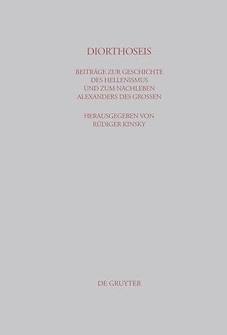 DIORTHOSEIS – Beiträge zur Geschichte des Hellenismus und zum Nachleben Alexanders des Groβen