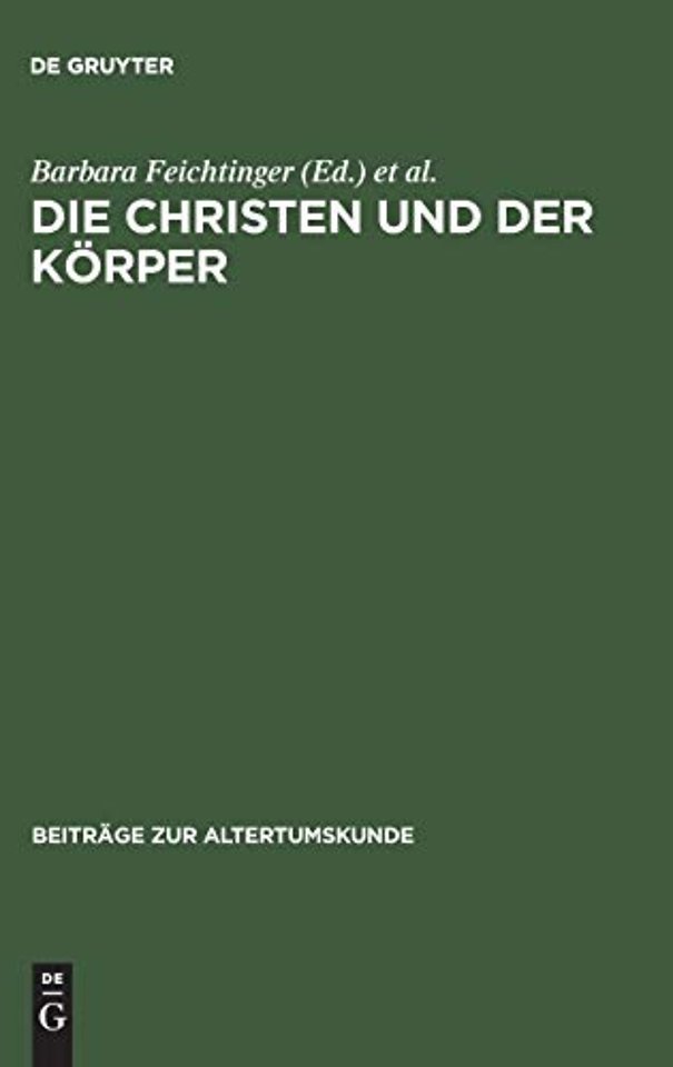 Die Christen und der Körper – Aspekte der Körperlichkeit in der christlichen Literatur der Spätantike