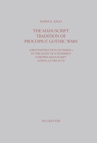 The Manuscript Tradition of Procopius` Gothic Wa – A Reconstruction of Family y in the light of a hitherto unkown Manuscript (Athos, Lavra H–73)