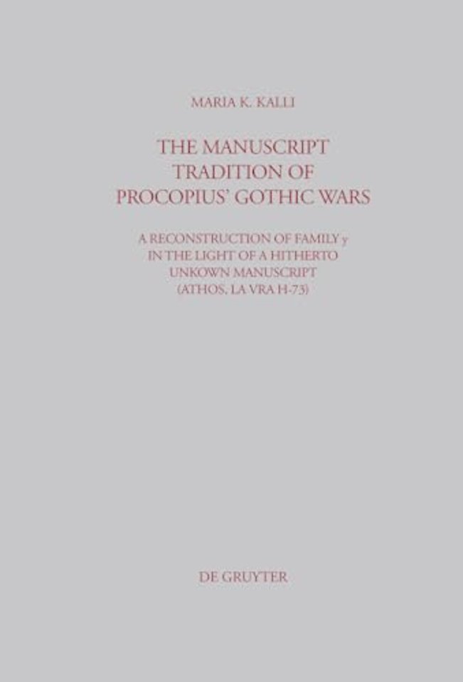 The Manuscript Tradition of Procopius` Gothic Wa – A Reconstruction of Family y in the light of a hitherto unkown Manuscript (Athos, Lavra H–73)
