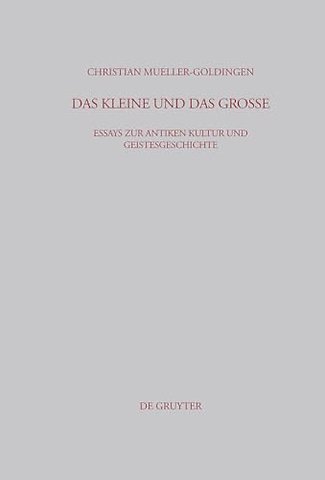 Das Kleine und das Groβe – Essays zur antiken Kultur und Geistesgeschichte