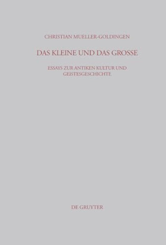 Das Kleine und das Groβe – Essays zur antiken Kultur und Geistesgeschichte