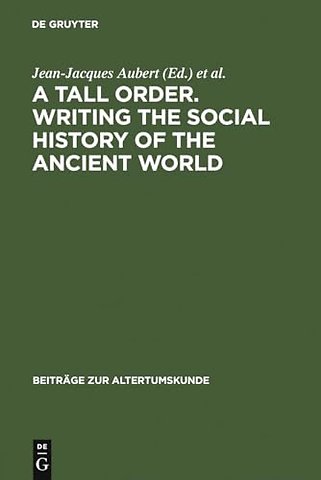 A Tall Order. Writing the Social History of the – Essays in honor of William V. Harris