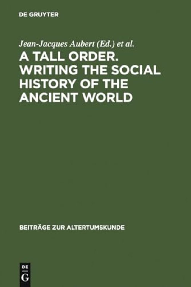 A Tall Order. Writing the Social History of the – Essays in honor of William V. Harris