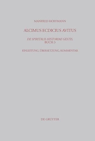 Alcimus Ecdicius Avitus, De spiritalis historiae – Einleitung, Übersetzung, Kommentar