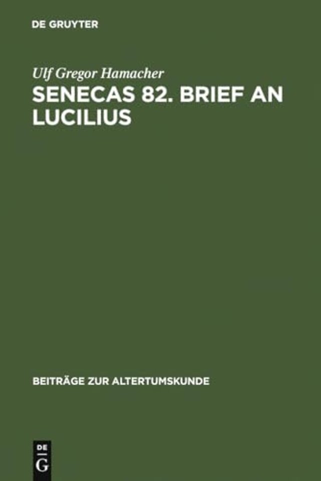 Senecas 82. Brief an Lucilius – Dialektikkritik illustriert am Beispiel der Bekämpfung des metus mortis. Ein Kommentar