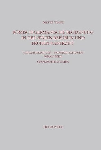 Römisch–germanische Begegnung in der späten Repu – Voraussetzungen – Konfrontationen – Wirkungen Gesammelte Studien