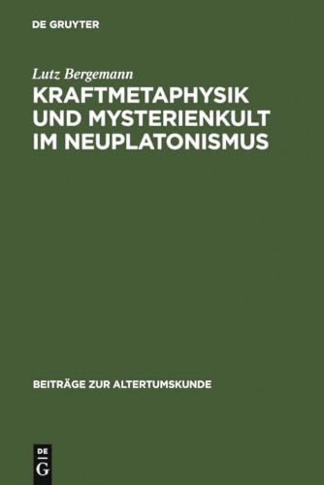 Kraftmetaphysik und Mysterienkult im Neuplatonis – Ein Aspekt neuplatonischer Philosophie