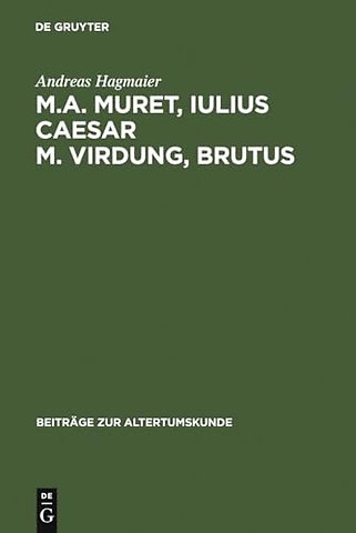 M. A. Muret, Iulius Caesar. M. Virdung, Brutus – Zwei neulateinische Tragödien. Text, Übersetzung und Interpretation