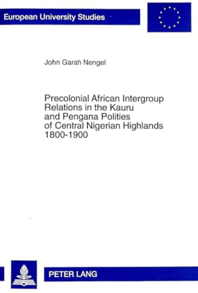 Precolonial African Intergroup Relations in Kauru and Pengana Polities of Central Nigerian Highlands 1800-1900