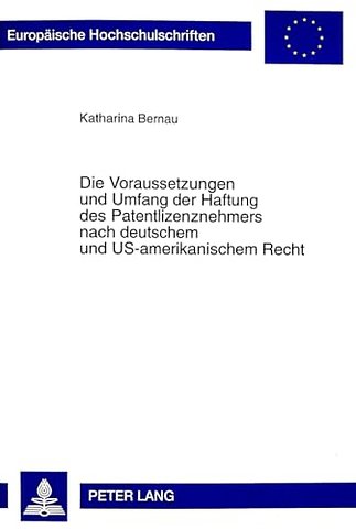Die Voraussetzungen Und Umfang Der Haftung Des Patentlizenznehmers Nach Deutschem Und Us-Amerikanischem Recht