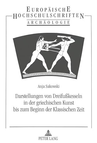 Darstellungen von Dreifukesseln in der griechischen Kunst bis zum Beginn der Klassischen Zeit