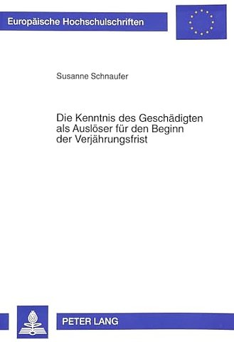 Die Kenntnis des Geschaedigten als Ausloeser fuer den Beginn der Verjaehrungsfrist