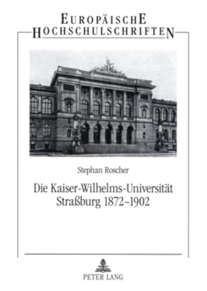 Die Kaiser-Wilhelms-Universitaet Straßburg 1872-1902