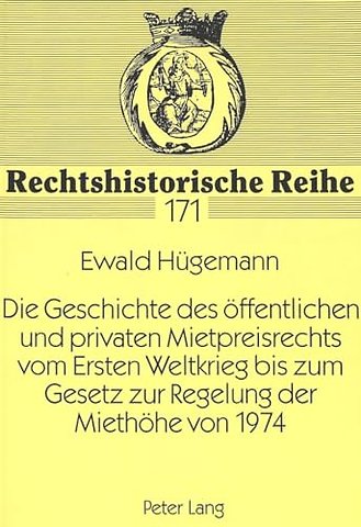 Die Geschichte Des Oeffentlichen Und Privaten Mietpreisrechts Vom Ersten Weltkrieg Bis Zum Gesetz Zur Regelung Der Miethoehe Von 1974
