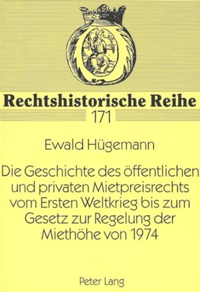 Die Geschichte Des Oeffentlichen Und Privaten Mietpreisrechts Vom Ersten Weltkrieg Bis Zum Gesetz Zur Regelung Der Miethoehe Von 1974
