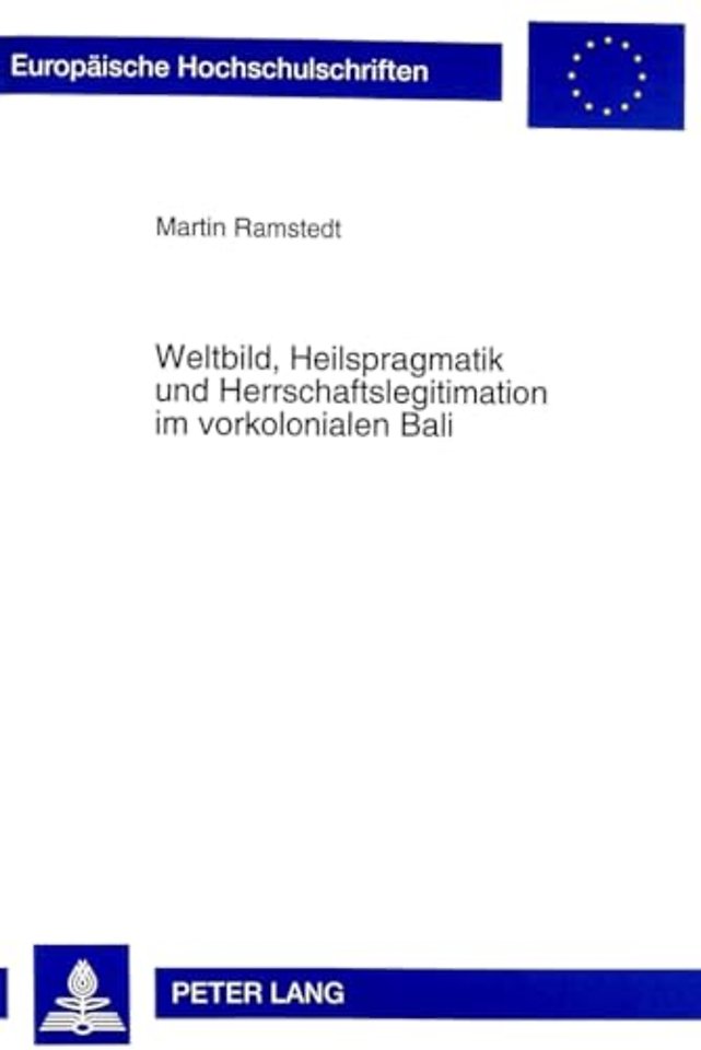 Weltbild, Heilspragmatik und Herrschaftslegitimation im vorkolonialen Bali