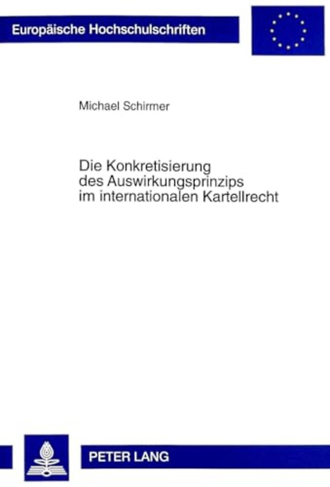 Die Konkretisierung Des Auswirkungsprinzips Im Internationalen Kartellrecht