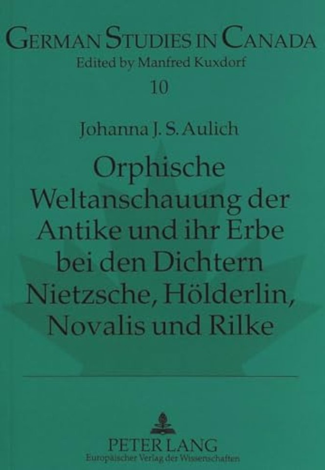 Orphische Weltanschauung Der Antike Und Ihr Erbe Bei Den Dichtern Nietzsche, Hoelderlin, Novalis Und Rilke