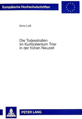 Die Todesstrafen Im Kurfuerstentum Trier in Der Fruehen Neuzeit