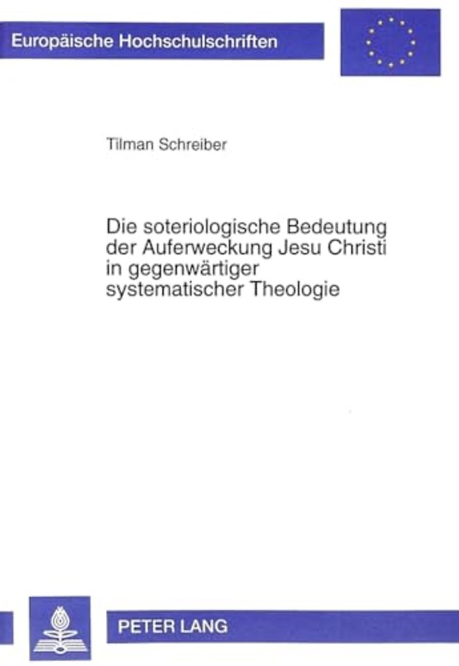 Die Soteriologische Bedeutung Der Auferweckung Jesu Christi in Gegenwaertiger Systematischer Theologie
