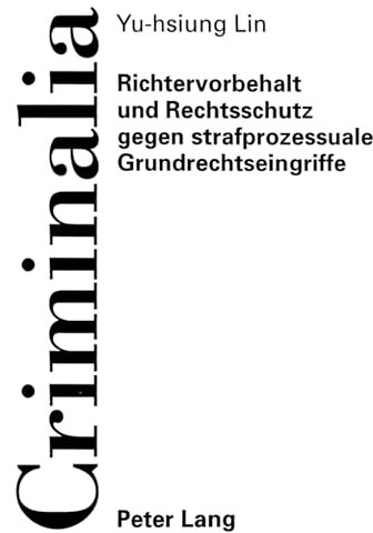Richtervorbehalt Und Rechtsschutz Gegen Strafprozessuale Grundrechtseingriffe