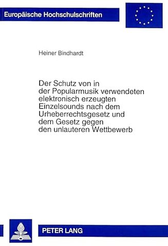 Der Schutz Von in Der Popularmusik Verwendeten Elektronisch Erzeugten Einzelsounds Nach Dem Urheberrechtsgesetz Und Dem Gesetz Gegen Den Unlauteren Wettbewerb