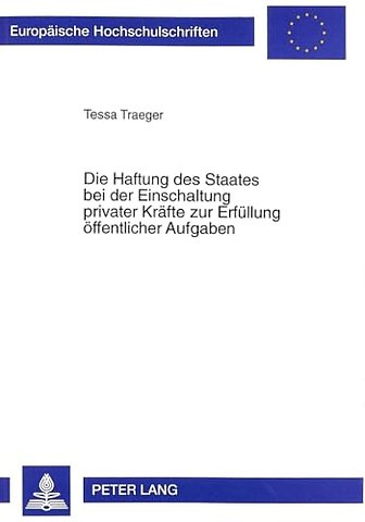Die Haftung Des Staates Bei Der Einschaltung Privater Kraefte Zur Erfuellung Oeffentlicher Aufgaben