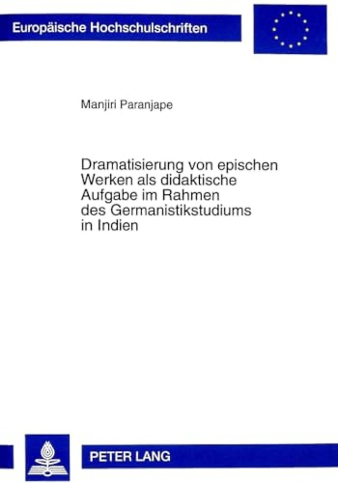 Dramatisierung Von Epischen Werken ALS Didaktische Aufgabe Im Rahmen Des Germanistikstudiums in Indien
