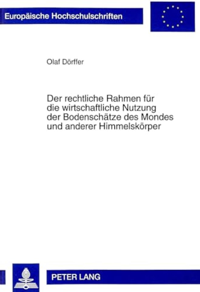 Der Rechtliche Rahmen Fuer Die Wirtschaftliche Nutzung Der Bodenschaetze Des Mondes Und Anderer Himmelskoerper