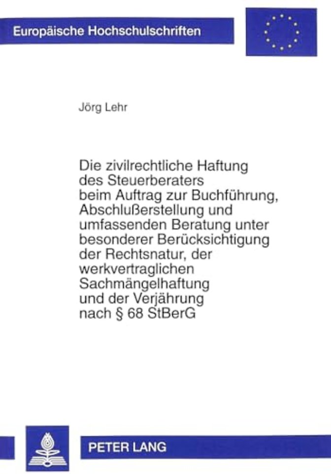 Die Zivilrechtliche Haftung Des Steuerberaters Beim Auftrag Zur Buchfuehrung, Abschlußerstellung Und Umfassenden Beratung Unter Besonderer Beruecksichtigung Der Rechtsnatur, Der Werkvertraglichen Sachmaengelhaftung Und Der Verjaehrung Nach 68 Stberg