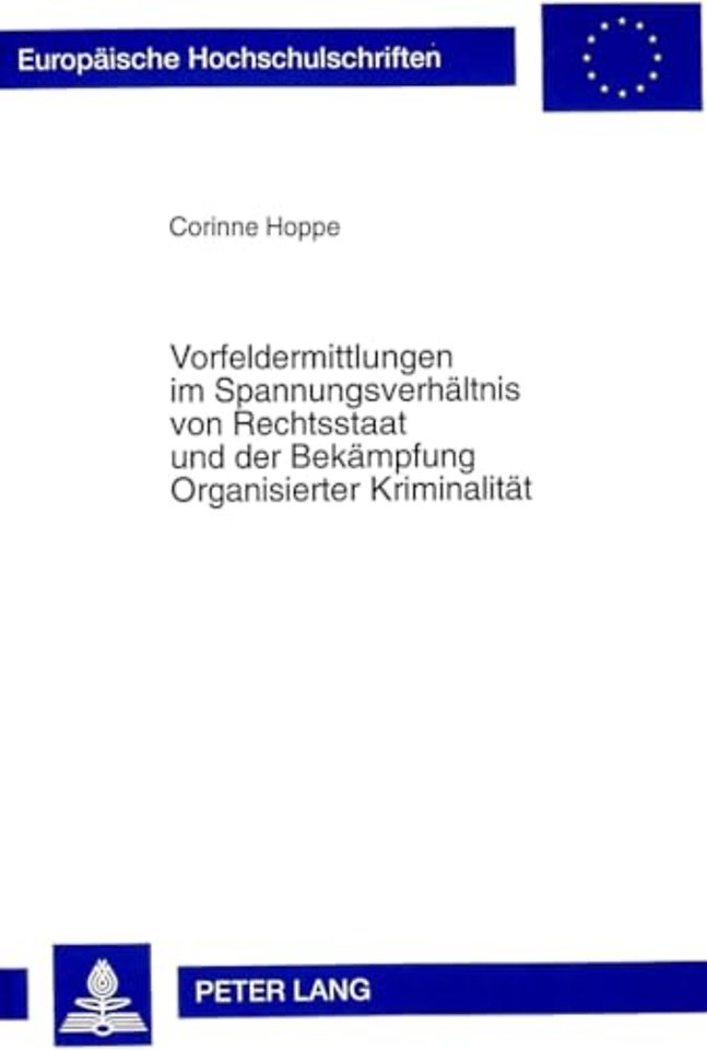 Vorfeldermittlungen im Spannungsverhaeltnis von Rechtsstaat und der Bekaempfung Organisierter Kriminalitaet