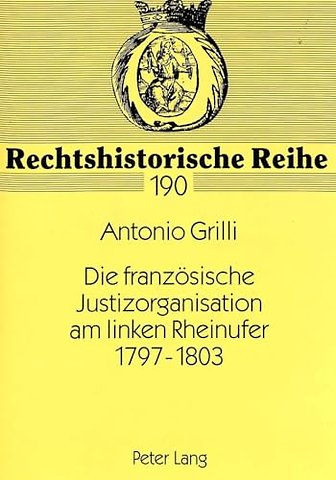 Die franzoesische Justizorganisation am linken Rheinufer 1797-1803