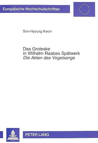 Das Groteske in Wilhelm Raabes Spaetwerk- «Die Akten Des Vogelsangs»