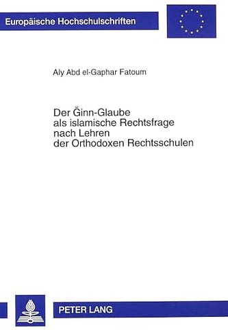 Der Ginn-Glaube als islamische Rechtsfrage nach Lehren der Orthodoxen Rechtsschulen