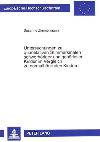 Untersuchungen zu quantitativen Stimmerkmalen schwerhoeriger und gehoerloser Kinder im Vergleich zu normalhoerenden Kindern