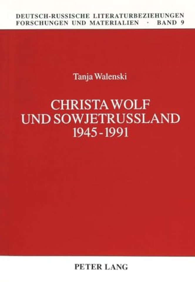 Christa Wolf Und Sowjetrußland 1945-1991