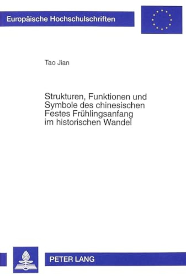 Strukturen, Funktionen und Symbole des chinesischen Festes Fruehlingsanfang im historischen Wandel