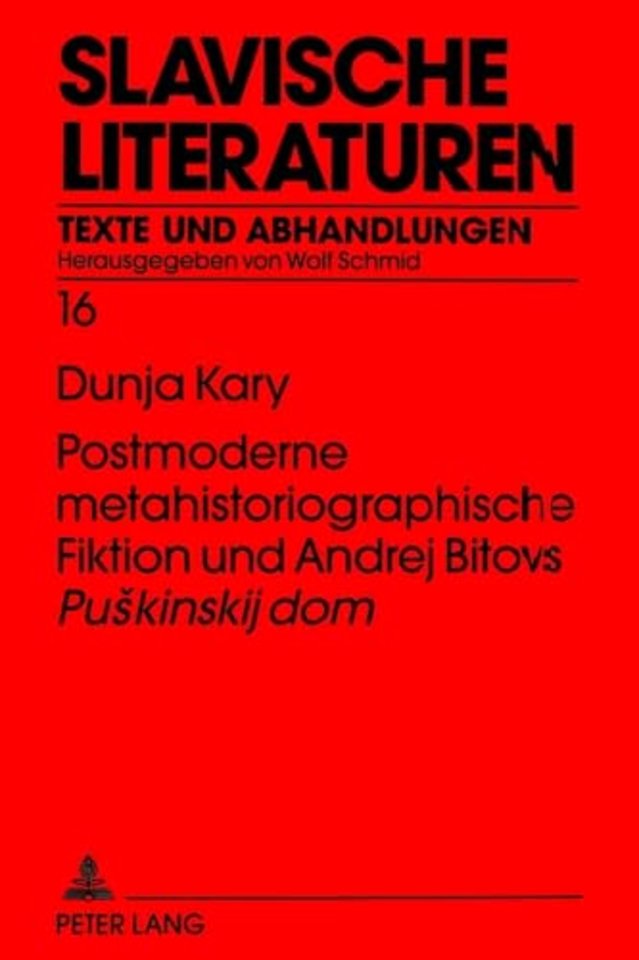 Postmoderne Metahistoriographische Fiktion Und Andrej Bitovs «Puskinskij Dom»