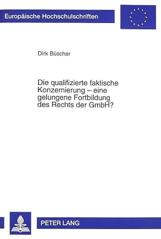 Die Qualifizierte Faktische Konzernierung - Eine Gelungene Fortbildung Des Rechts Der Gmbh?