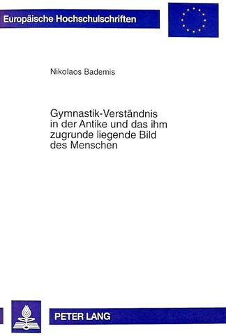 Gymnastik-Verstaendnis in Der Antike Und Das Ihm Zugrunde Liegende Bild Des Menschen