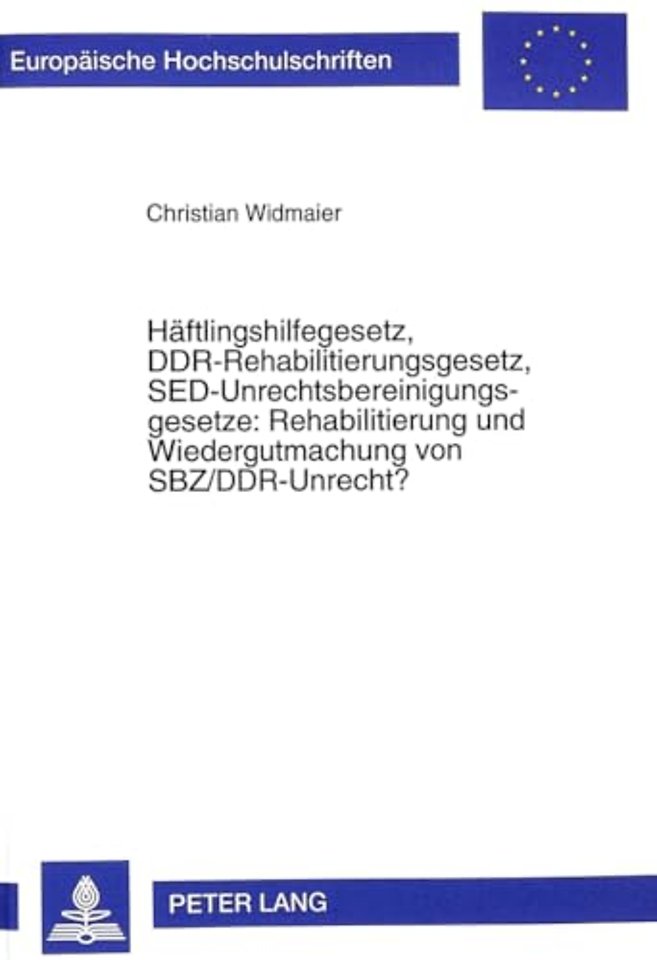 Haeftlingshilfegesetz, Ddr-Rehabilitierungsgesetz, Sed-Unrechtsbereinigungsgesetze: Rehabilitierung Und Wiedergutmachung Von Sbz/Ddr-Unrecht?