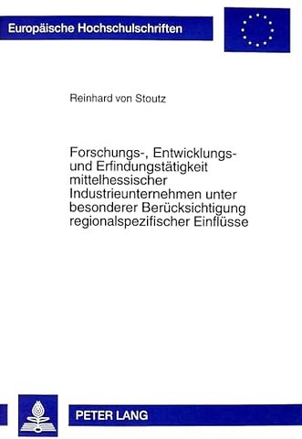 Forschungs-, Entwicklungs- Und Erfindungstaetigkeit Mittelhessischer Industrieunternehmen Unter Besonderer Beruecksichtigung Regionalspezifischer Einfluesse