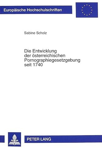 Die Entwicklung Der Oesterreichischen Pornographiegesetzgebung Seit 1740