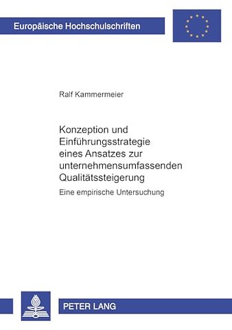 Konzeption Und Einfuehrungsstrategie Eines Ansatzes Zur Unternehmensumfassenden Qualitaetssteigerung