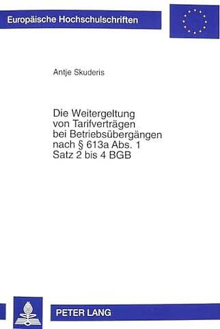 Die Weitergeltung Von Tarifvertraegen Bei Betriebsuebergaengen Nach 613a Abs. 1 Satz 2 Bis 4 Bgb