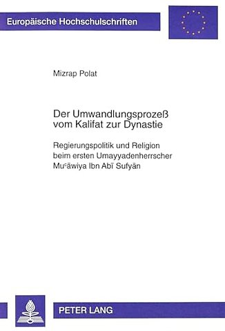 Der Umwandlungsprozeß Vom Kalifat Zur Dynastie