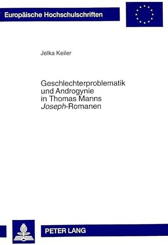 Geschlechterproblematik Und Androgynie in Thomas Manns «Joseph»-Romanen