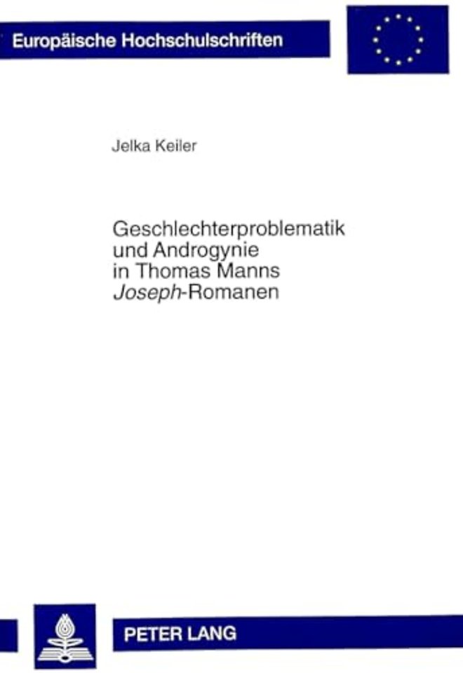 Geschlechterproblematik Und Androgynie in Thomas Manns «Joseph»-Romanen