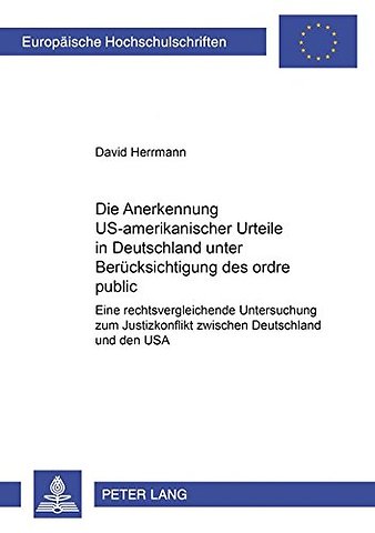 Die Anerkennung Us-Amerikanischer Urteile in Deutschland Unter Beruecksichtigung Des Ordre Public